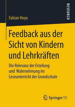 Feedback aus der Sicht von Kindern und Lehrkräften: Die Relevanz der Erteilung und Wahrnehmung im Leseunterricht der Grundschule de Fabian Hoya