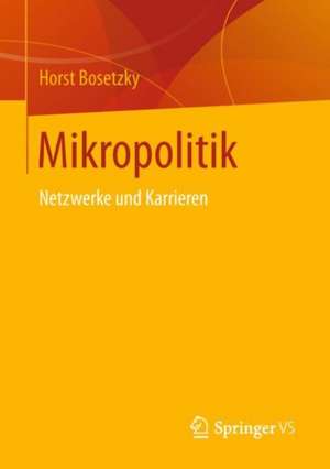 Mikropolitik: Netzwerke und Karrieren de Horst Bosetzky