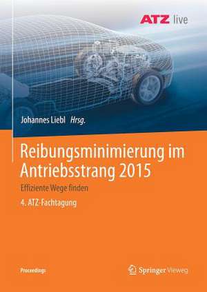 Reibungsminimierung im Antriebsstrang 2015: Effiziente Wege finden 4. ATZ-Fachtagung de Johannes Liebl