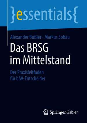 Das BRSG im Mittelstand: Der Praxisleitfaden für bAV-Entscheider de Alexander Bußler