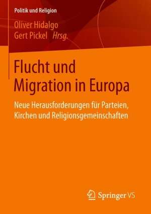 Flucht und Migration in Europa: Neue Herausforderungen für Parteien, Kirchen und Religionsgemeinschaften de Oliver Hidalgo