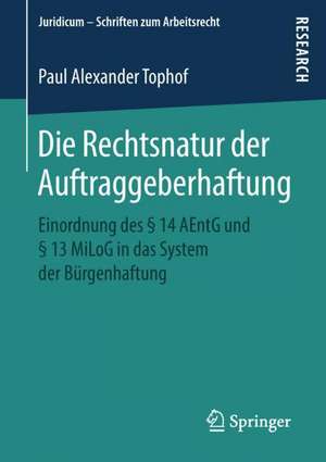 Die Rechtsnatur der Auftraggeberhaftung: Einordnung des § 14 AEntG und § 13 MiLoG in das System der Bürgenhaftung de Paul Alexander Tophof