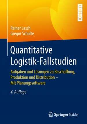 Quantitative Logistik-Fallstudien: Aufgaben und Lösungen zu Beschaffung, Produktion und Distribution – Mit Planungssoftware de Rainer Lasch