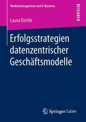 Erfolgsstrategien datenzentrischer Geschäftsmodelle de Laura Dorfer