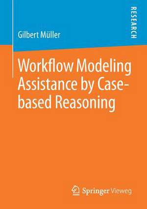 Workflow Modeling Assistance by Case-based Reasoning de Gilbert Müller