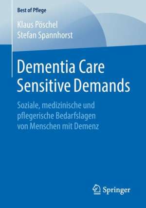 Dementia Care Sensitive Demands: Soziale, medizinische und pflegerische Bedarfslagen von Menschen mit Demenz de Klaus Pöschel