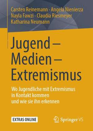 Jugend - Medien - Extremismus: Wo Jugendliche mit Extremismus in Kontakt kommen und wie sie ihn erkennen de Carsten Reinemann