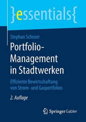 Portfolio-Management in Stadtwerken: Effiziente Bewirtschaftung von Strom- und Gasportfolios de Stephan Schnorr