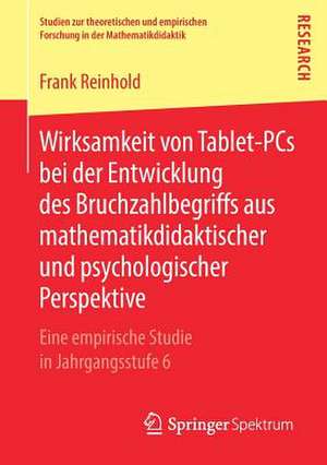 Wirksamkeit von Tablet-PCs bei der Entwicklung des Bruchzahlbegriffs aus mathematikdidaktischer und psychologischer Perspektive: Eine empirische Studie in Jahrgangsstufe 6 de Frank Reinhold