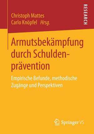 Armutsbekämpfung durch Schuldenprävention: Empirische Befunde, methodische Zugänge und Perspektiven de Christoph Mattes