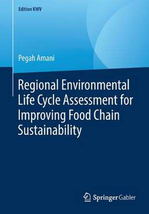 Regional Environmental Life Cycle Assessment for Improving Food Chain Sustainability de Pegah Amani