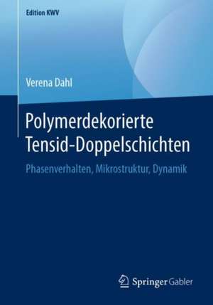 Polymerdekorierte Tensid-Doppelschichten: Phasenverhalten, Mikrostruktur, Dynamik de Verena Dahl