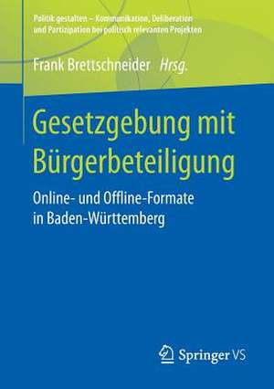 Gesetzgebung mit Bürgerbeteiligung: Online- und Offline-Formate in Baden-Württemberg de Frank Brettschneider