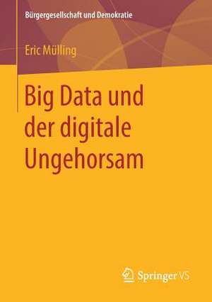 Big Data und der digitale Ungehorsam de Eric Mülling