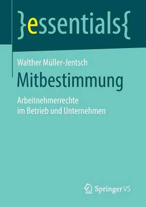 Mitbestimmung: Arbeitnehmerrechte im Betrieb und Unternehmen de Walther Müller-Jentsch