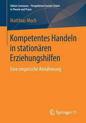 Kompetentes Handeln in stationären Erziehungshilfen: Eine empirische Annäherung de Matthias Moch