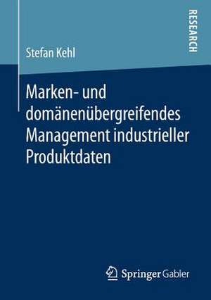 Marken- und domänenübergreifendes Management industrieller Produktdaten de Stefan Kehl