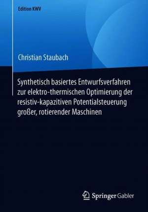 Synthetisch basiertes Entwurfsverfahren zur elektro-thermischen Optimierung der resistiv-kapazitiven Potentialsteuerung großer, rotierender Maschinen de Christian Staubach