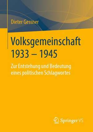 Volksgemeinschaft 1933 - 1945: Zur Entstehung und Bedeutung eines politischen Schlagwortes de Dieter Gessner