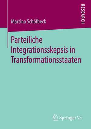 Parteiliche Integrationsskepsis in Transformationsstaaten de Martina Schöfbeck