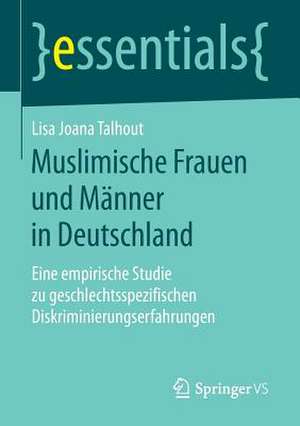 Muslimische Frauen und Männer in Deutschland: Eine empirische Studie zu geschlechtsspezifischen Diskriminierungserfahrungen de Lisa Joana Talhout