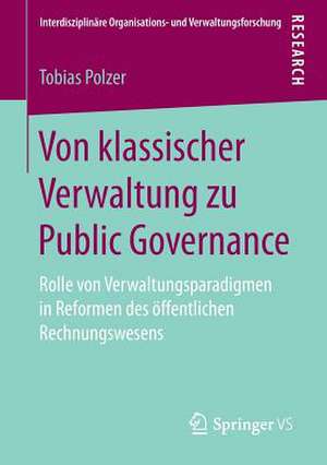 Von klassischer Verwaltung zu Public Governance: Rolle von Verwaltungsparadigmen in Reformen des öffentlichen Rechnungswesens de Tobias Polzer