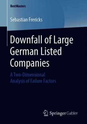 Downfall of Large German Listed Companies: A Two-Dimensional Analysis of Failure Factors de Sebastian Frericks