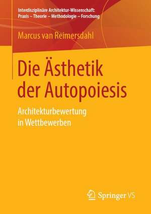 Die Ästhetik der Autopoiesis: Architekturbewertung in Wettbewerben de Marcus van Reimersdahl