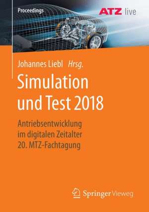 Simulation und Test 2018: Antriebsentwicklung im digitalen Zeitalter 20. MTZ-Fachtagung de Johannes Liebl