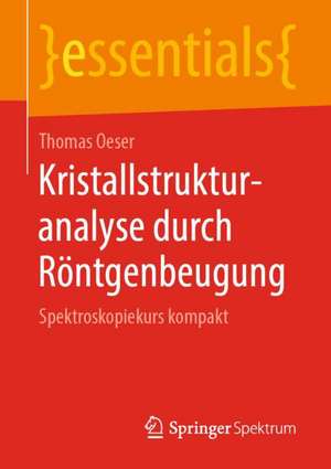 Kristallstrukturanalyse durch Röntgenbeugung: Spektroskopiekurs kompakt de Thomas Oeser