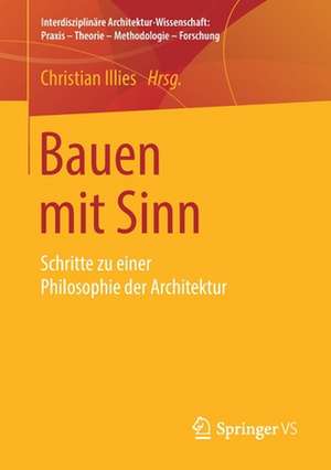 Bauen mit Sinn: Schritte zu einer Philosophie der Architektur de Christian Illies