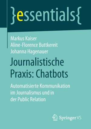 Journalistische Praxis: Chatbots: Automatisierte Kommunikation im Journalismus und in der Public Relation de Markus Kaiser