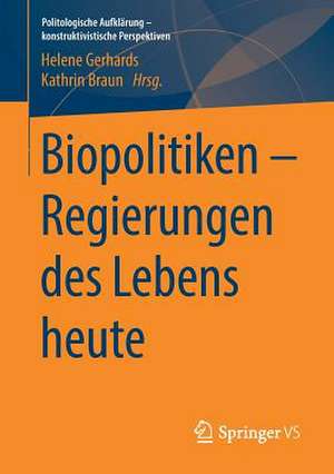 Biopolitiken – Regierungen des Lebens heute de Helene Gerhards