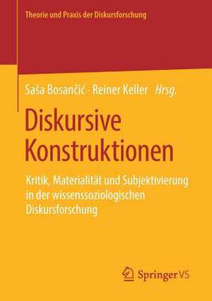 Diskursive Konstruktionen: Kritik, Materialität und Subjektivierung in der wissenssoziologischen Diskursforschung de Saša Bosančić