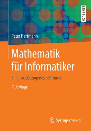 Mathematik für Informatiker: Ein praxisbezogenes Lehrbuch de Peter Hartmann