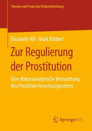 Zur Regulierung der Prostitution: Eine diskursanalytische Betrachtung des Prostituiertenschutzgesetzes de Elisabeth Hill