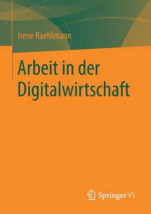 Arbeit in der Digitalwirtschaft de Irene Raehlmann