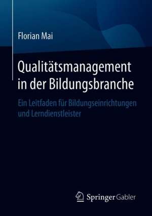 Qualitätsmanagement in der Bildungsbranche: Ein Leitfaden für Bildungseinrichtungen und Lerndienstleister de Florian Mai