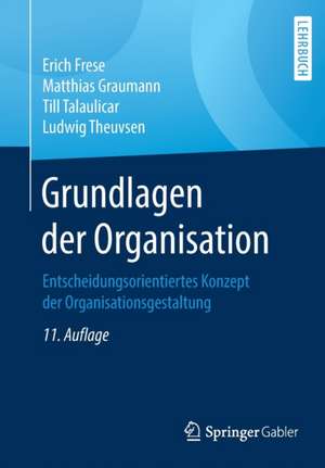 Grundlagen der Organisation: Entscheidungsorientiertes Konzept der Organisationsgestaltung de Erich Frese