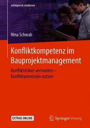 Konfliktkompetenz im Bauprojektmanagement: Konfliktrisiken vermeiden – Konfliktpotenziale nutzen de Nina Schwab