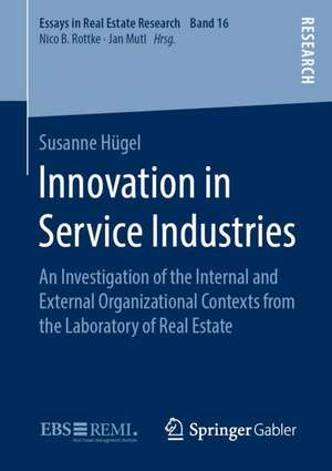 Innovation in Service Industries: An Investigation of the Internal and External Organizational Contexts from the Laboratory of Real Estate de Susanne Hügel