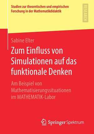 Zum Einfluss von Simulationen auf das funktionale Denken: Am Beispiel von Mathematisierungssituationen im MATHEMATIK-Labor de Sabine Elter