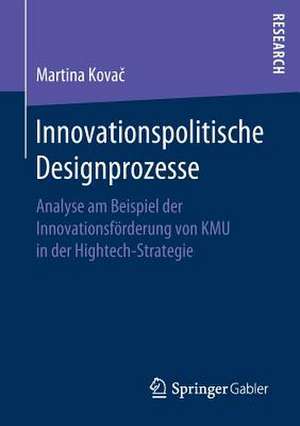 Innovationspolitische Designprozesse: Analyse am Beispiel der Innovationsförderung von KMU in der Hightech-Strategie de Martina Kovač