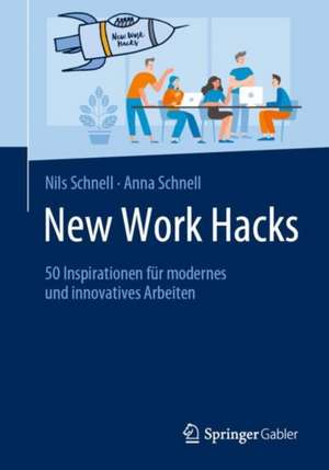 New Work Hacks: 50 Inspirationen für modernes und innovatives Arbeiten de Nils Schnell