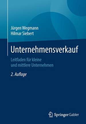 Unternehmensverkauf: Leitfaden für kleine und mittlere Unternehmen de Jürgen Wegmann