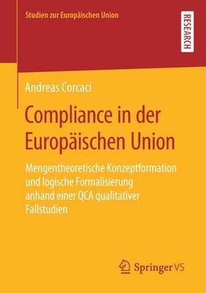 Compliance in der Europäischen Union: Mengentheoretische Konzeptformation und logische Formalisierung anhand einer QCA qualitativer Fallstudien de Andreas Corcaci