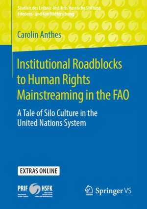 Institutional Roadblocks to Human Rights Mainstreaming in the FAO: A Tale of Silo Culture in the United Nations System de Carolin Anthes