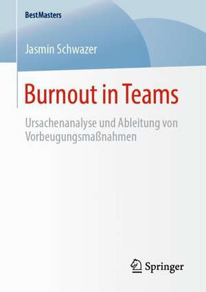 Burnout in Teams: Ursachenanalyse und Ableitung von Vorbeugungsmaßnahmen de Jasmin Schwazer