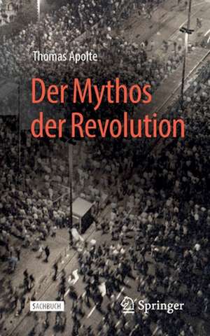 Der Mythos der Revolution de Thomas Apolte