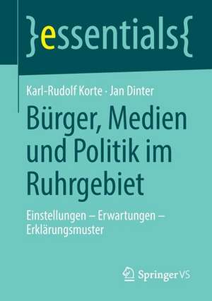 Bürger, Medien und Politik im Ruhrgebiet: Einstellungen – Erwartungen – Erklärungsmuster de Karl-Rudolf Korte